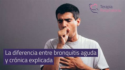 La Diferencia Entre Bronquitis Aguda Y Cr Nica Explicada
