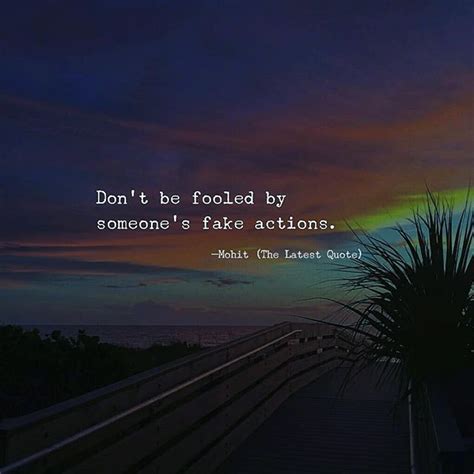 Dont Be Fooled By Someones Fake Actions Too Late Quotes Fake Love