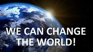 WE CAN CHANGE THE WORLD! – paulandmyrna