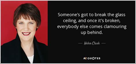Always had been, always would be. Helen Clark quote: Someone's got to break the glass ...