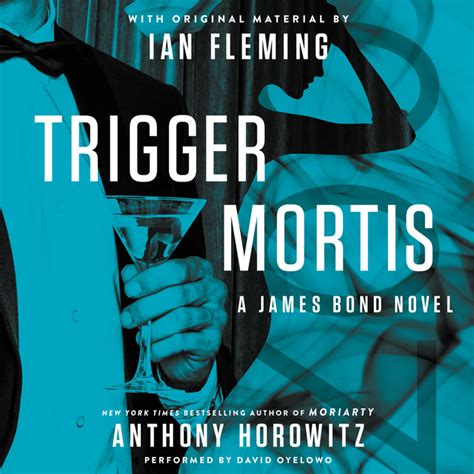 Trigger Mortis A James Bond Novel With Original Material By Ian Fleming Audiobook Anthony