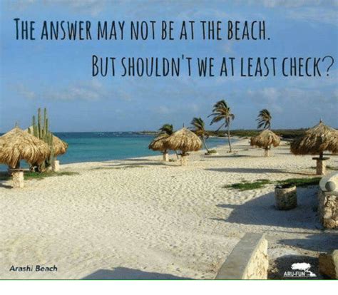 The Answer May Not Be At The Beach But Shouldnt We At Least Check