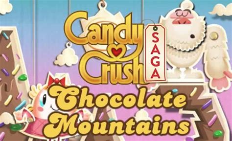 Candy Crush Saga Episode 4 Chocolate Mountains Candy Crush Saga