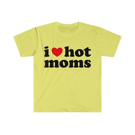 I Love Hot Moms Meme Shirt Iconic Funny Shirt Funny Etsy