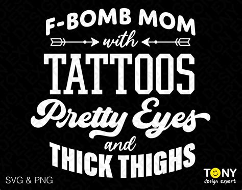 F Bomb Mom With Tattoos Pretty Eyes And Thick Thighs Svg Png Funny Mom