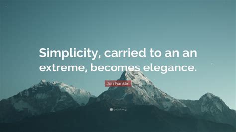 Jon Franklin Quote Simplicity Carried To An An Extreme Becomes