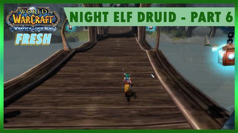 Night Elf Druid Playthrough Part 6 Wotlk Fresh Server Youtube