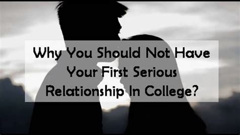 should you have your first serious relationship in college college