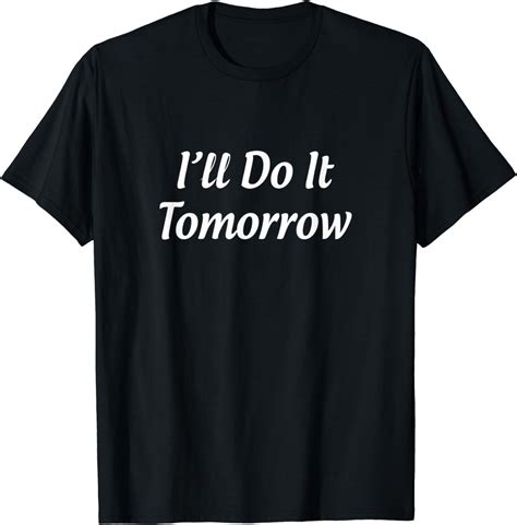 Ill Do It Tomorrow T Shirt Clothing Shoes And Jewelry