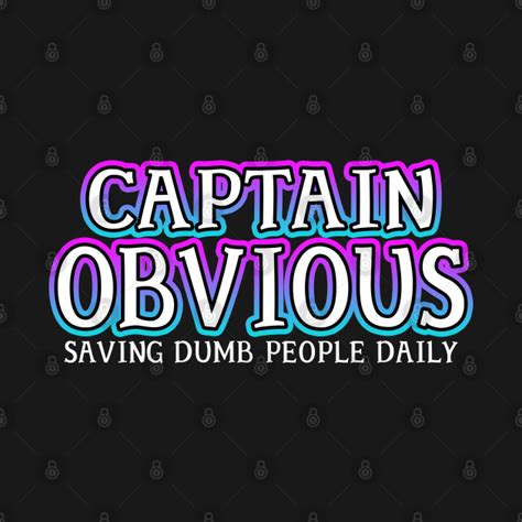 Captain Obvious Captain Obvious T Shirt Teepublic