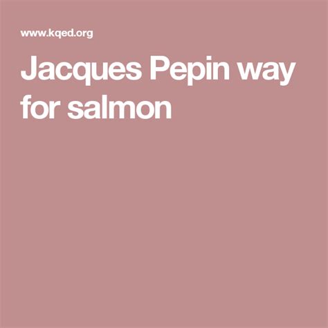 Jacques Pepin Way For Salmon Baked Salmon Jacque Pepin