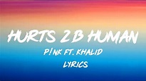 Pink - Hurts 2B Human (Lyrics) ft. Khalid - YouTube