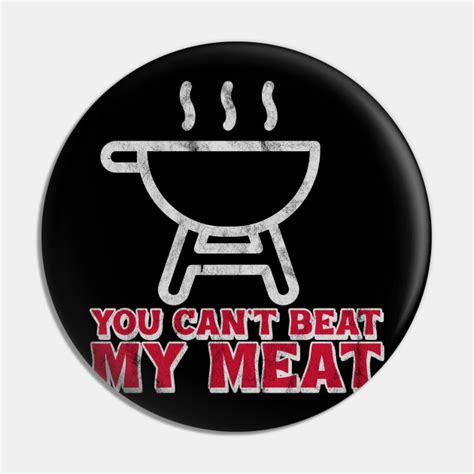 funny bbq you can t beat my meat grill barbecue you cant beatr my meat pin teepublic