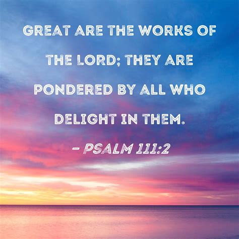 Psalm 1112 Great Are The Works Of The Lord They Are Pondered By All