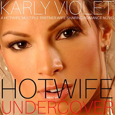 Hotwife Undercover A Hotwife Multiple Partner Wife Sharing Romance Novel By Karly Violet