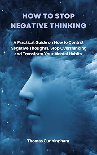 How To Stop Negative Thinking A Practical Guide On How To Overcome