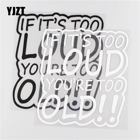 Yjzt 174cm193cm If Its Too Loud Youre Too Old Funny Vinyl Decal Car Sticker Jdm Normally