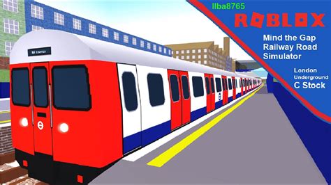 Roblox Mind The Gap Railway Road Simulator London Underground C Stock