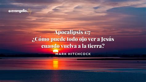 Apocalipsis 17 ¿cómo Puede Todo Ojo Ver A Jesús Cuando Vuelva A La