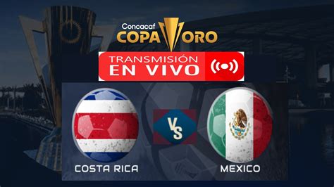 Costa Rica vs Mexico EN VIVO Copa Oro Fútbol Mundial