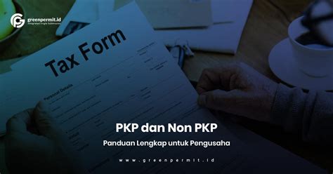 PKP Dan Non PKP Panduan Lengkap Untuk Pengusaha Greenpermit