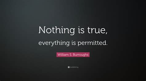 William S Burroughs Quote Nothing Is True Everything Is Permitted