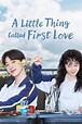 A Little Thing Called First Love (TV Series 2019-2019) — The Movie ...