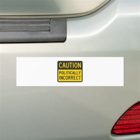 Caution Politically Incorrect Bumper Sticker Zazzle