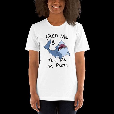 Feed Me And Tell Me Im Pretty Shirt Short Sleeve Unisex T Shirt By