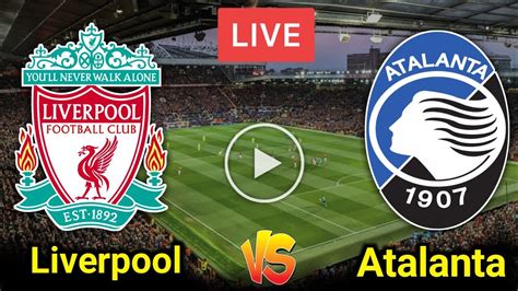 Live Football Match Today Atalanta Vs Liverpool Live Champions League