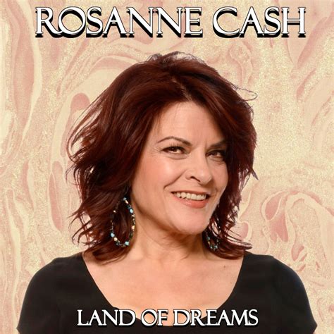 Albums That Should Exist Rosanne Cash Land Of Dreams Various Songs 2012 2013