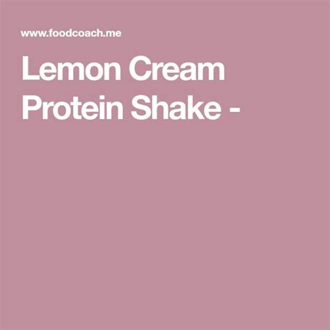 Lemon Cream Protein Shake Recipe Protein Shakes Lemon Cream Shakes