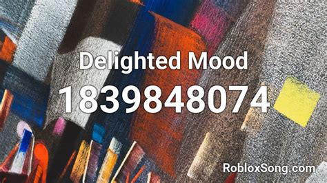 Delighted Mood Roblox Id Roblox Music Codes