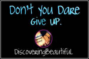 Don't dare to drem when you sleep at night because you might have some nightmares that will keep you up all night. Don't You Dare Give Up - Discovering Beautiful