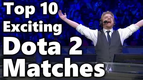 top 10 most exciting dota 2 matches of all time