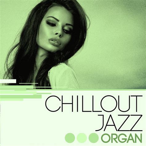 Chillout Jazz Organ Compilation By Various Artists Spotify