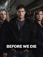 Before We Die - Rotten Tomatoes