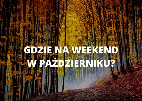 Gdzie Na Weekend W Pa Dzierniku Gdzie Pojecha Na Urlop W Pa Dzierniku W Polsce Codzienny Pl