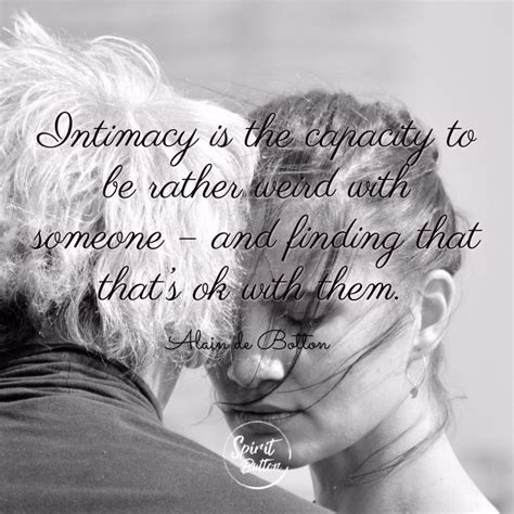 intimacy is the capacity to be rather weird with someone and finding that that s ok with them