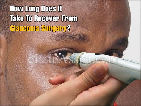 Ideally your eye prescription will have. How Long Does It Take To Recover From Glaucoma Surgery?