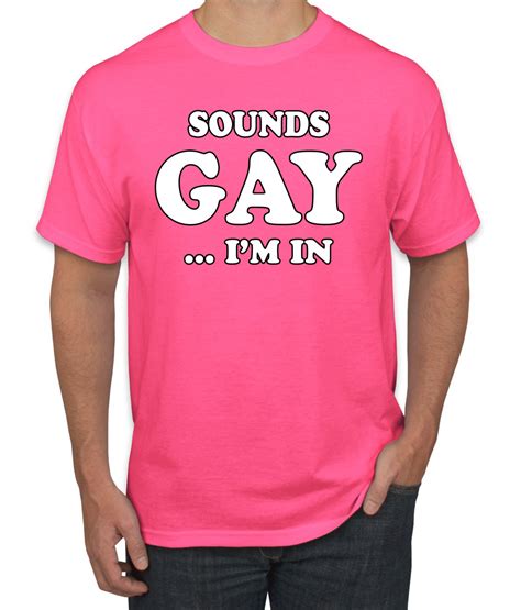 Sounds Gay Im In Funny Lgbt Pride Humor Tshirt Graphic Ally Novelty T Ebay