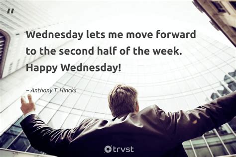 57 Wednesday Quotes And Mid Week Sayings For Hump Day