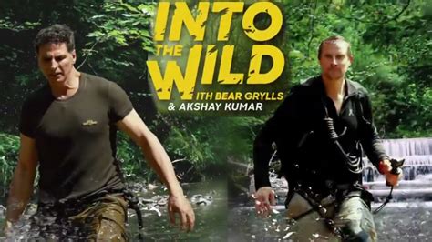 Akshay Kumar In Into The Wild With Bear Grylls Youtube