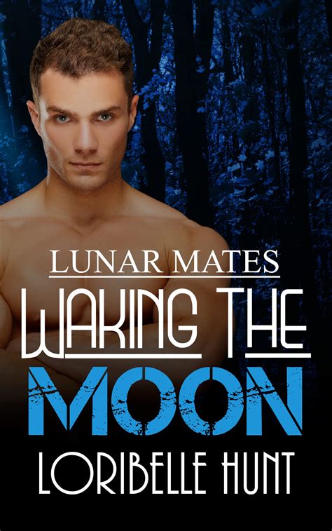 Waking The Moon Lunar Mates Book 11 By Loribelle Hunt Goodreads