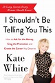 Weekend Read: I Shouldn't Be Telling You This by Kate White - Pretty ...