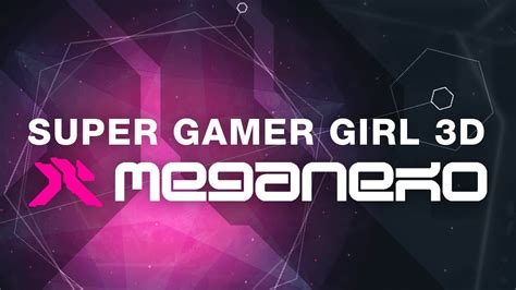 Meganeko Super Gamer Girl 3d Official Audio Youtube