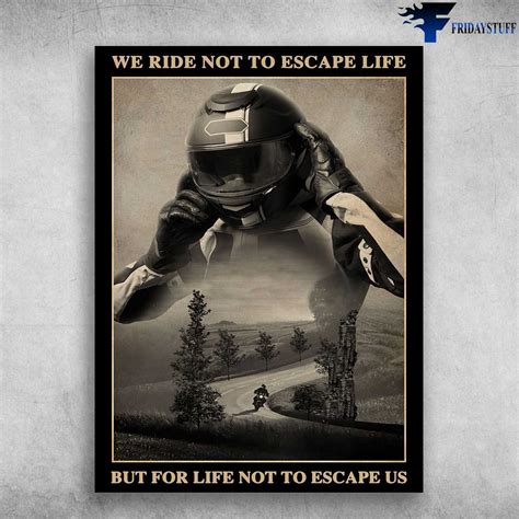 Racing Man Biker Poster Motorcycle Riding We Ride Not To Escape Life