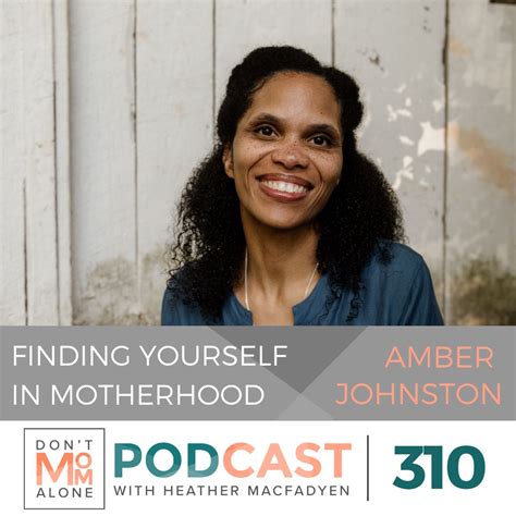Finding Yourself In Motherhood Amber Oneal Johnston Ep 310