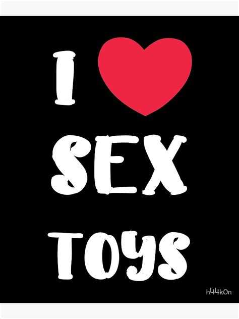 I Love Sex Toys Adult Porn Funny Fetish Poster For Sale By H44k0n Redbubble
