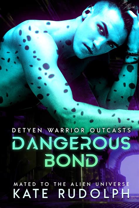 Amazon Com Dangerous Bond Mated To The Alien Universe Detyen Warrior Outcasts Book EBook